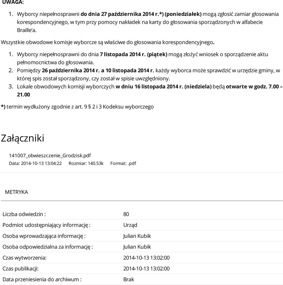 Wszystkie obwodowe komisje wyborcze są właściwe do głosowania korespondencyjnego. 1. Wyborcy niepełnosprawni do dnia 7 listopada 2014 r.