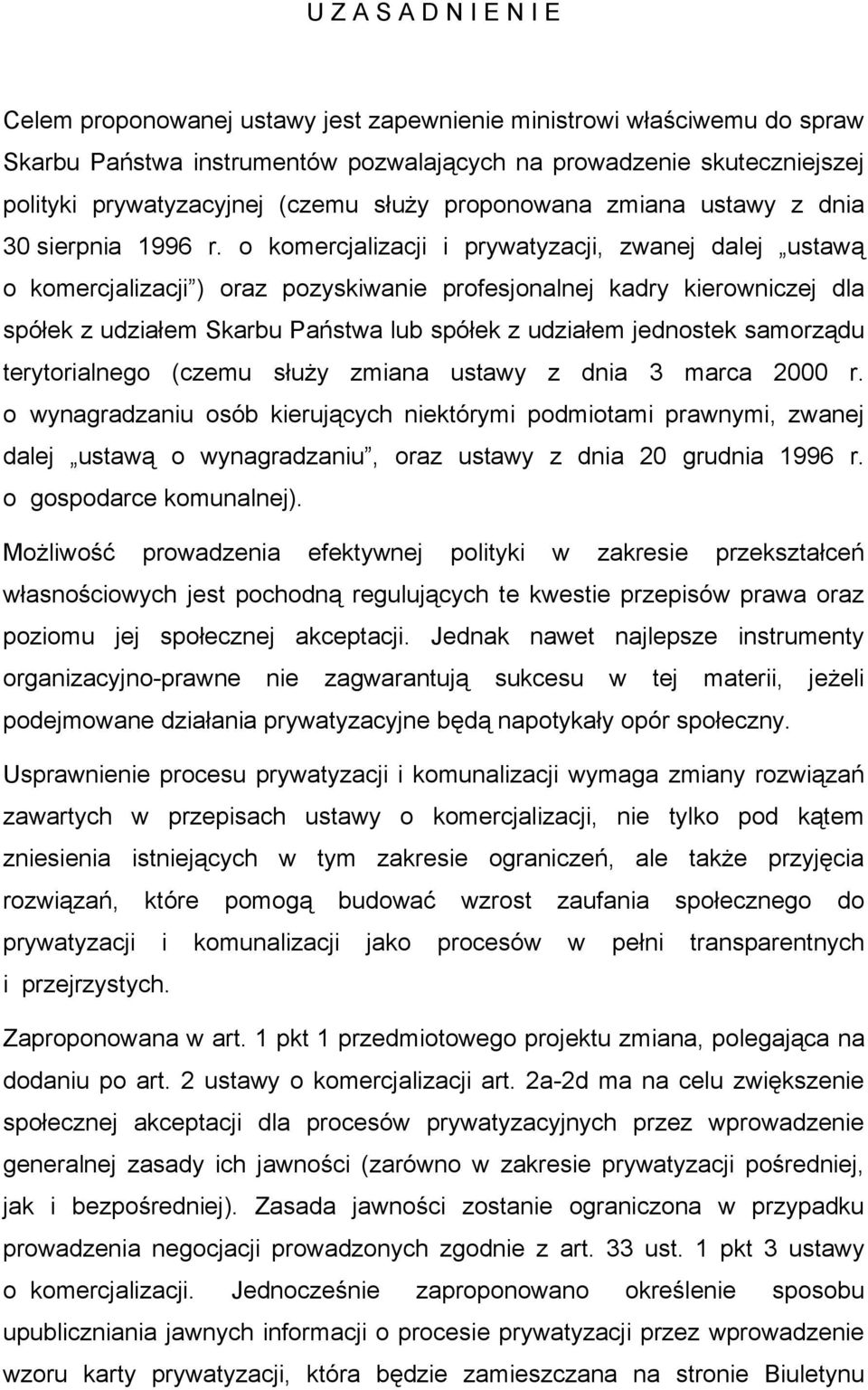 o komercjalizacji i prywatyzacji, zwanej dalej ustawą o komercjalizacji ) oraz pozyskiwanie profesjonalnej kadry kierowniczej dla spółek z udziałem Skarbu Państwa lub spółek z udziałem jednostek