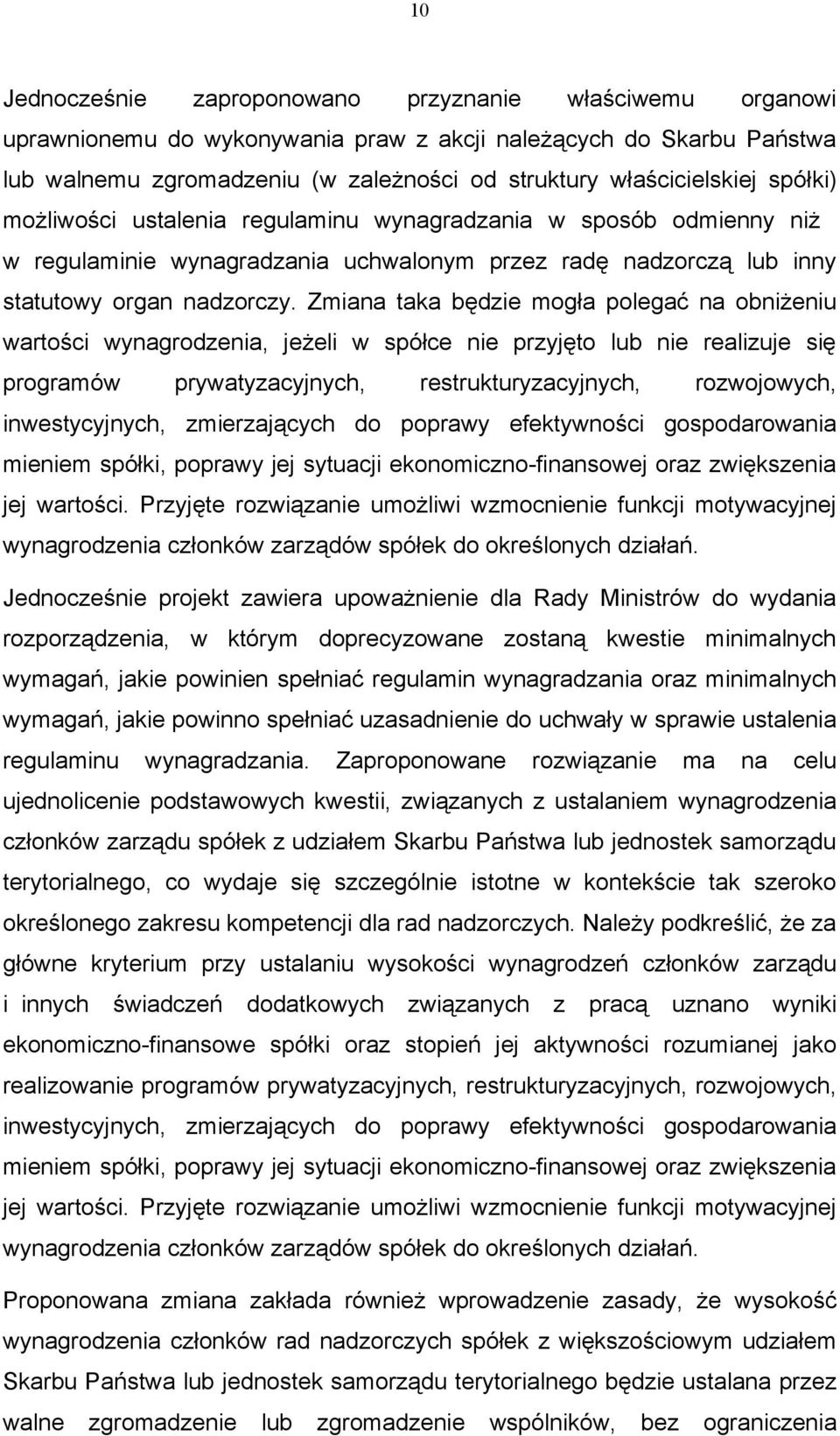 Zmiana taka będzie mogła polegać na obniżeniu wartości wynagrodzenia, jeżeli w spółce nie przyjęto lub nie realizuje się programów prywatyzacyjnych, restrukturyzacyjnych, rozwojowych, inwestycyjnych,