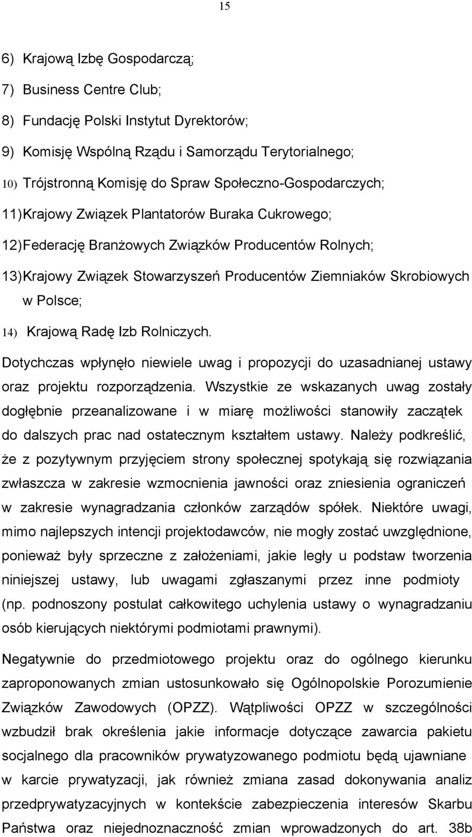 Polsce; 14) Krajową Radę Izb Rolniczych. Dotychczas wpłynęło niewiele uwag i propozycji do uzasadnianej ustawy oraz projektu rozporządzenia.