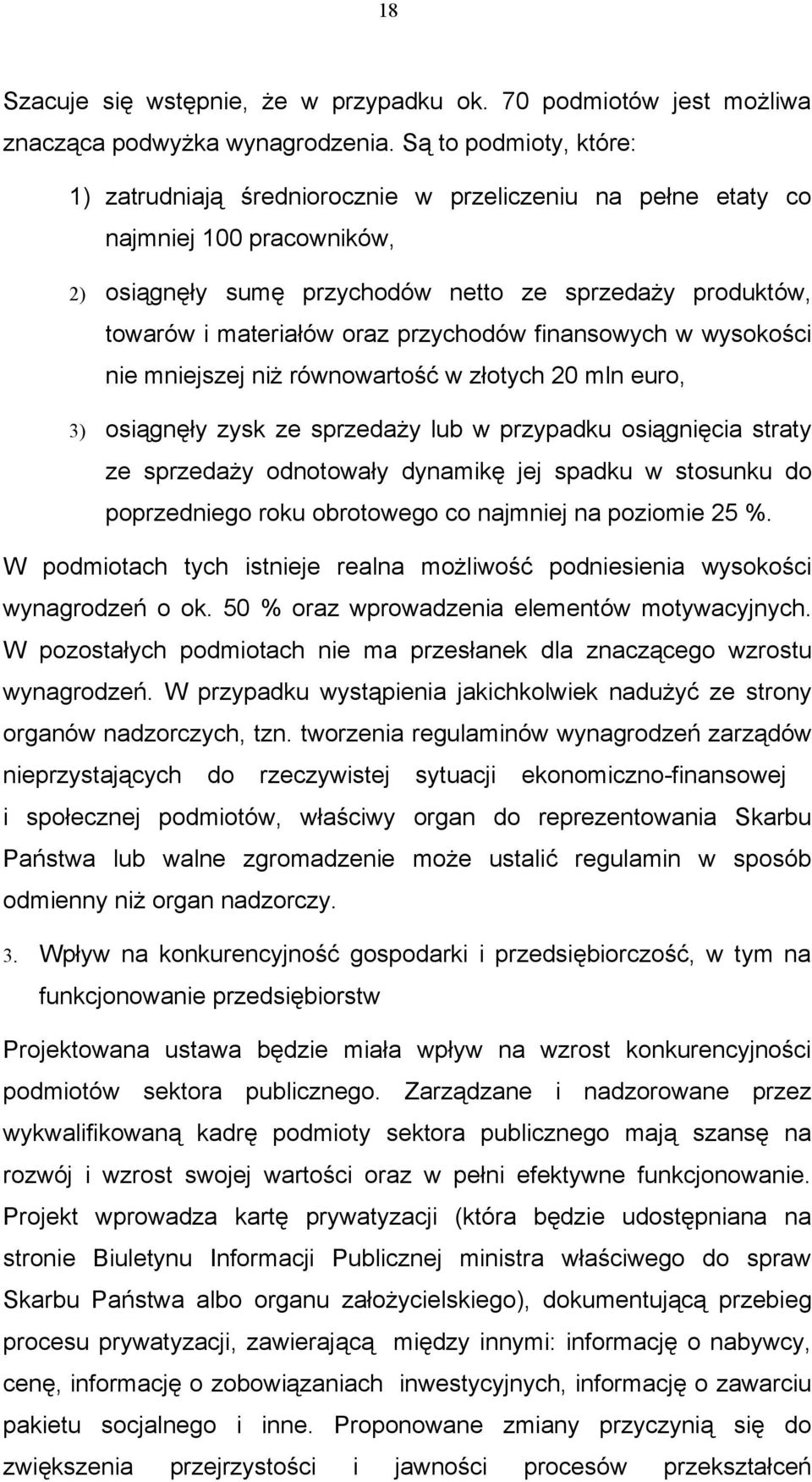 przychodów finansowych w wysokości nie mniejszej niż równowartość w złotych 20 mln euro, 3) osiągnęły zysk ze sprzedaży lub w przypadku osiągnięcia straty ze sprzedaży odnotowały dynamikę jej spadku