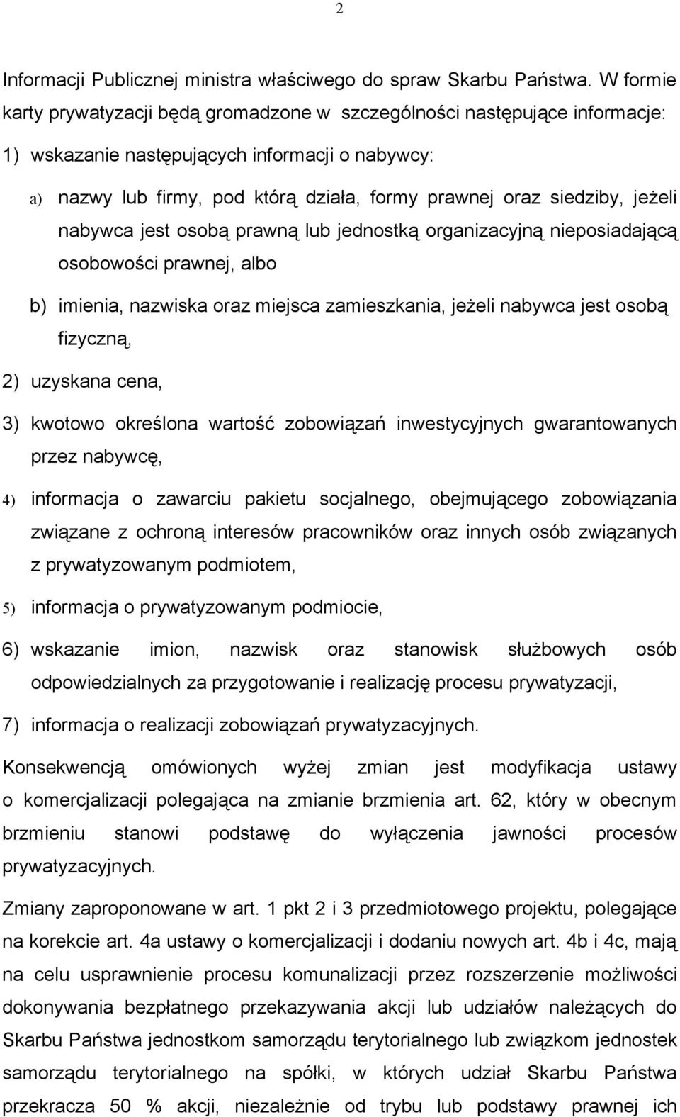 jeżeli nabywca jest osobą prawną lub jednostką organizacyjną nieposiadającą osobowości prawnej, albo b) imienia, nazwiska oraz miejsca zamieszkania, jeżeli nabywca jest osobą fizyczną, 2) uzyskana