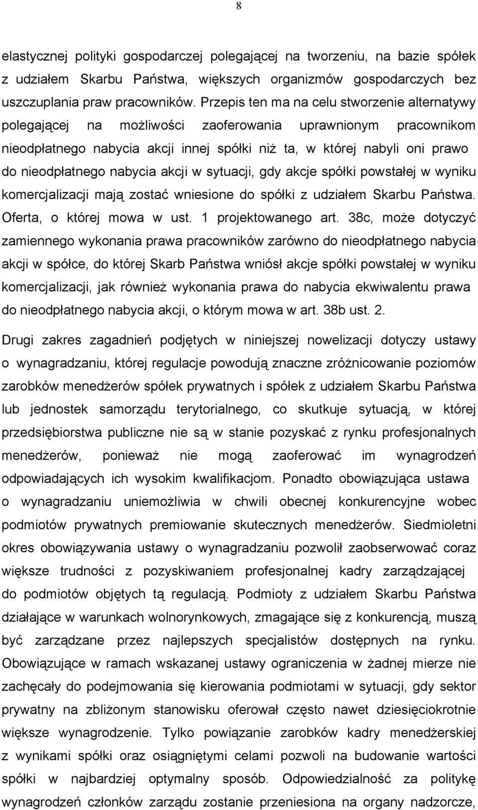 nieodpłatnego nabycia akcji w sytuacji, gdy akcje spółki powstałej w wyniku komercjalizacji mają zostać wniesione do spółki z udziałem Skarbu Państwa. Oferta, o której mowa w ust.