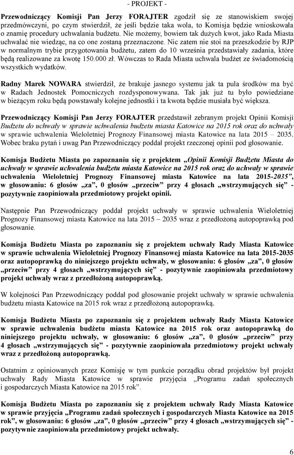 Nic zatem nie stoi na przeszkodzie by RJP w normalnym trybie przygotowania budżetu, zatem do 10 września przedstawiały zadania, które będą realizowane za kwotę 150.000 zł.