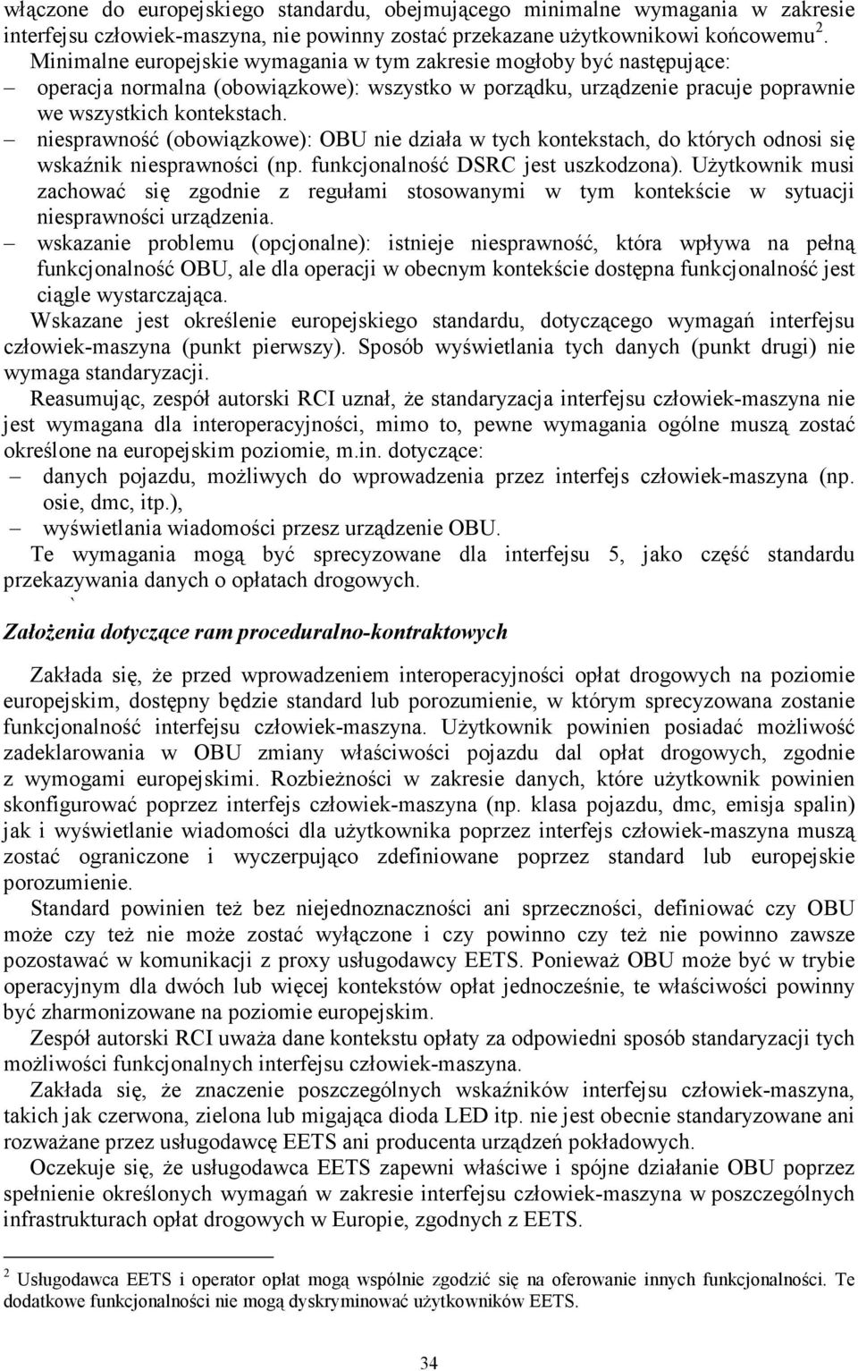 niesprawność (obowiązkowe): OBU nie działa w tych kontekstach, do których odnosi się wskaźnik niesprawności (np. funkcjonalność DSRC jest uszkodzona).