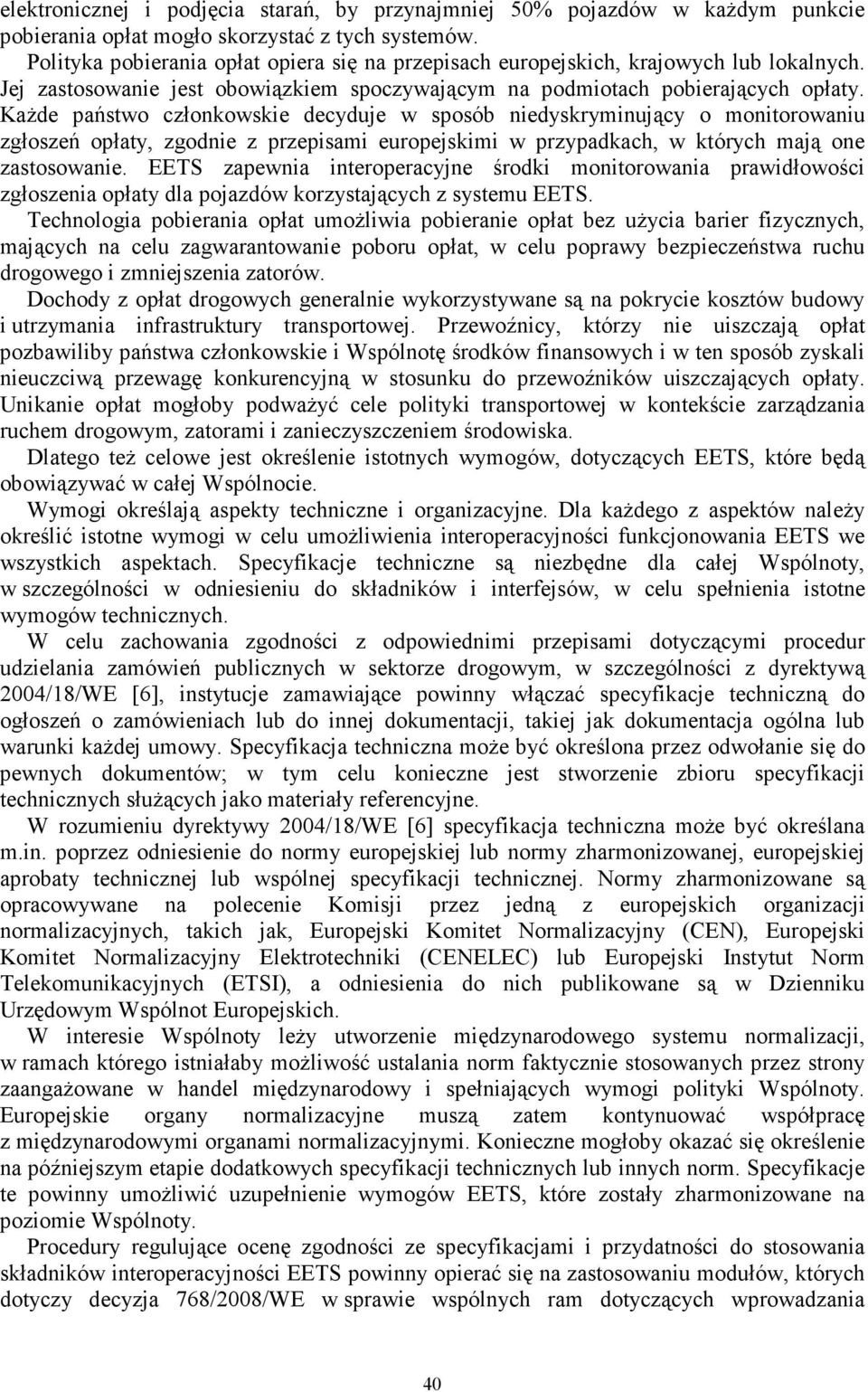 Każde państwo członkowskie decyduje w sposób niedyskryminujący o monitorowaniu zgłoszeń opłaty, zgodnie z przepisami europejskimi w przypadkach, w których mają one zastosowanie.