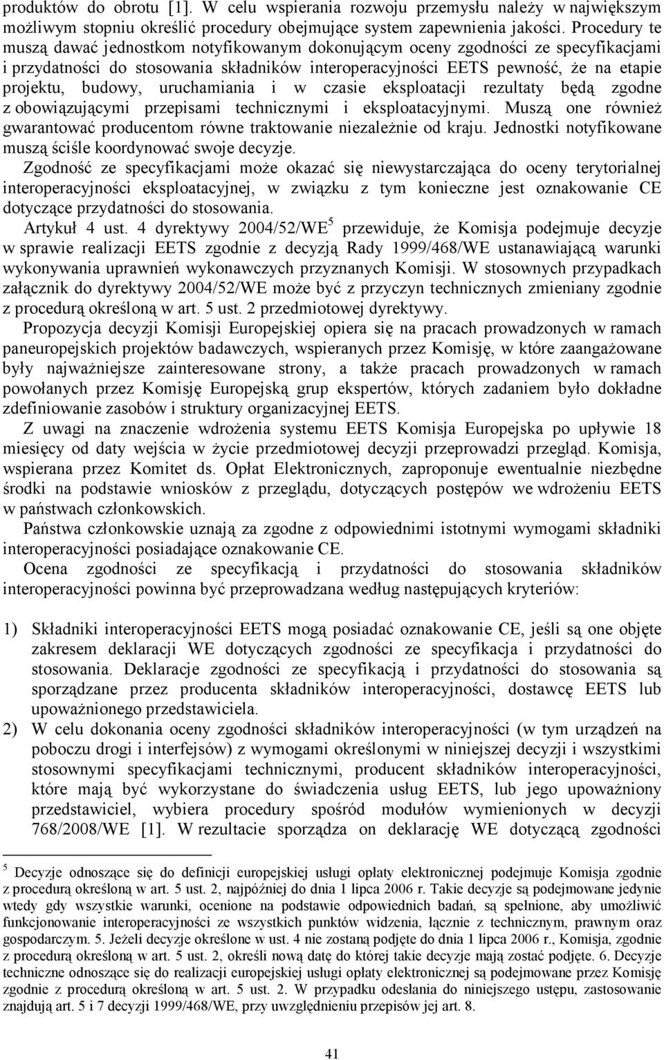 uruchamiania i w czasie eksploatacji rezultaty będą zgodne z obowiązującymi przepisami technicznymi i eksploatacyjnymi.