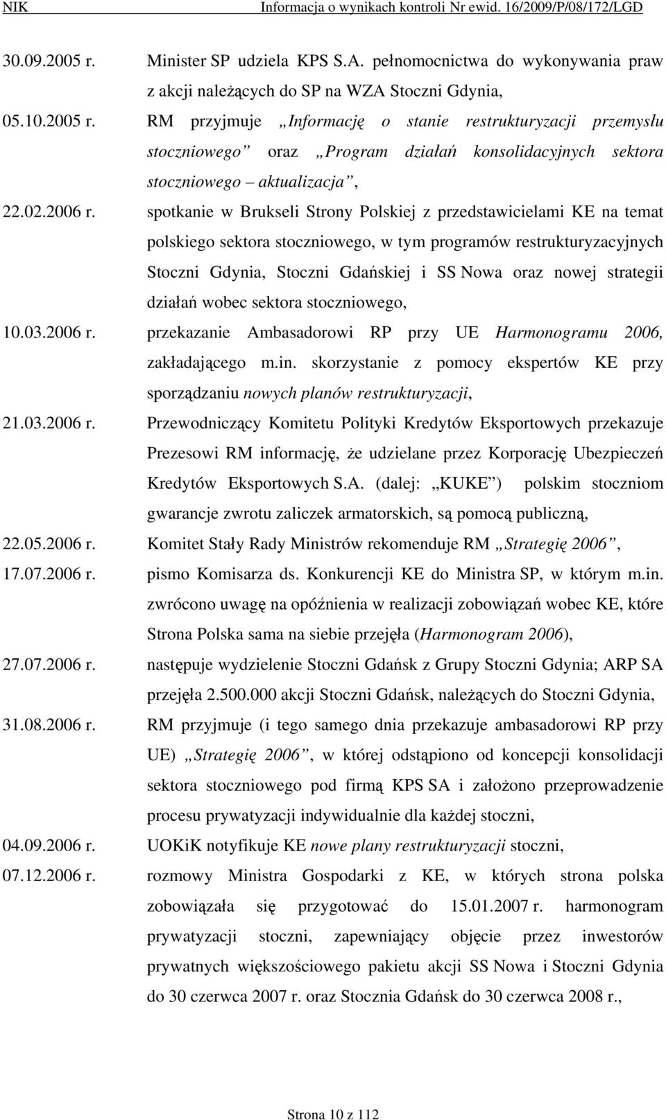 spotkanie w Brukseli Strony Polskiej z przedstawicielami KE na temat polskiego sektora stoczniowego, w tym programów restrukturyzacyjnych Stoczni Gdynia, Stoczni Gdańskiej i SS Nowa oraz nowej