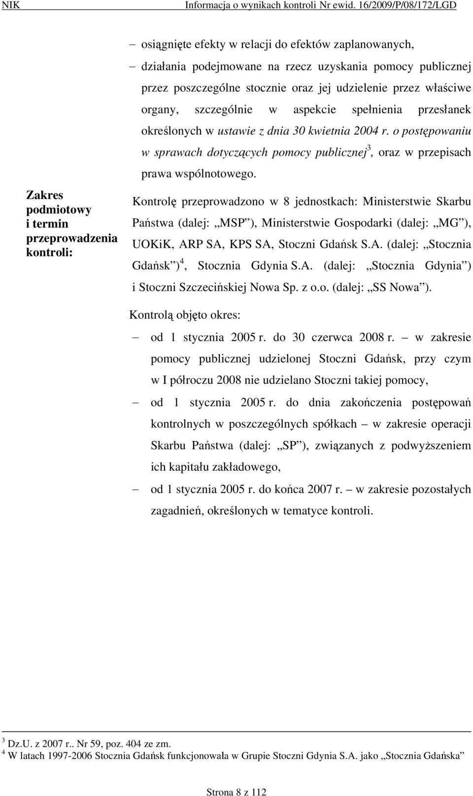 o postępowaniu w sprawach dotyczących pomocy publicznej 3, oraz w przepisach prawa wspólnotowego.