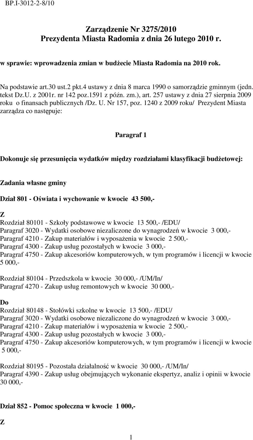 1240 z 2009 roku/ Prezydent Miasta zarządza co następuje: Paragraf 1 konuje się przesunięcia wydatków między rozdziałami klasyfikacji budŝetowej: adania własne gminy Dział 801 - Oświata i wychowanie