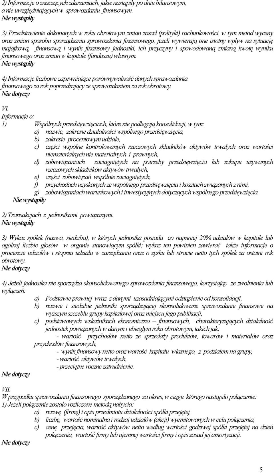 sytuację majątkową, finansową i wynik finansowy jednostki, ich przyczyny i spowodowaną zmianą kwotę wyniku finansowego oraz zmian w kapitale (funduszu) własnym.