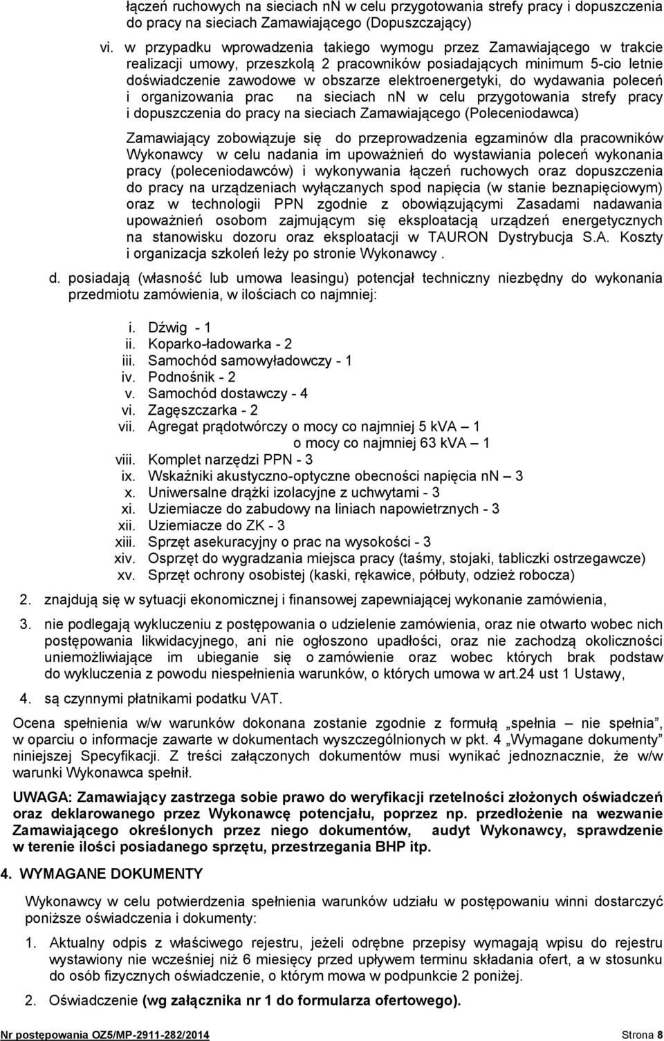 elektroenergetyki, do wydawania poleceń i organizowania prac na sieciach nn w celu przygotowania strefy pracy i dopuszczenia do pracy na sieciach Zamawiającego (Poleceniodawca) Zamawiający