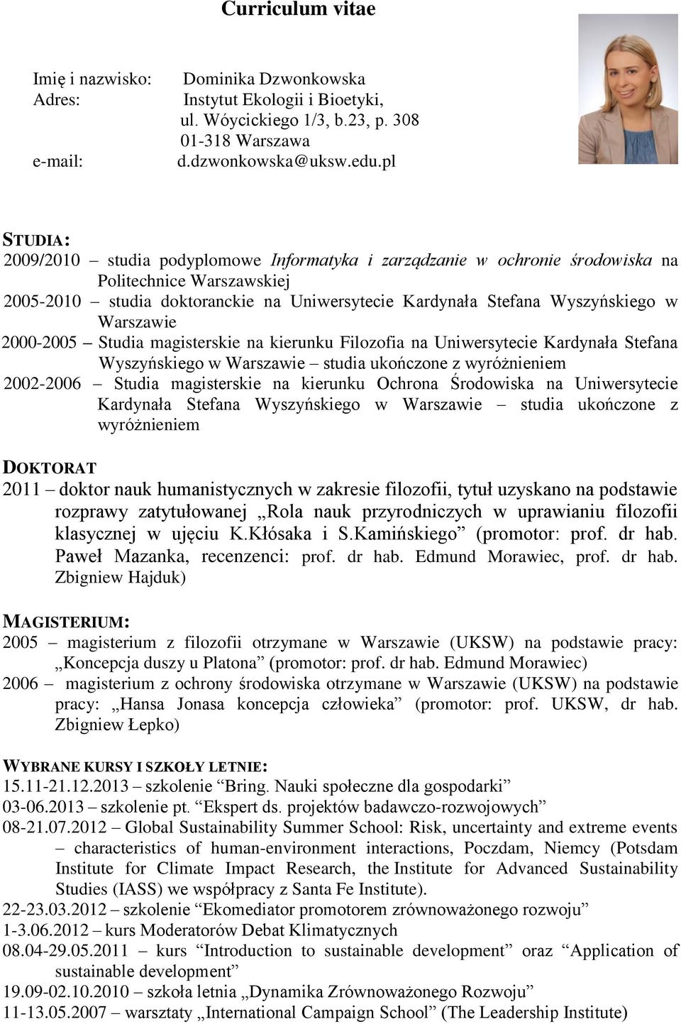 Warszawie 2000-2005 Studia magisterskie na kierunku Filozofia na Uniwersytecie Kardynała Stefana Wyszyńskiego w Warszawie studia ukończone z wyróżnieniem 2002-2006 Studia magisterskie na kierunku