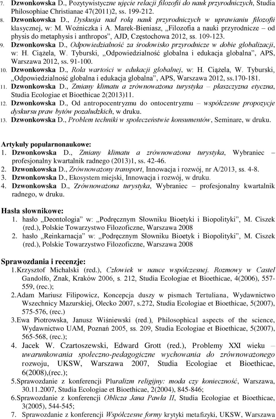 , Odpowiedzialność za środowisko przyrodnicze w dobie globalizacji, w: H. Ciążela, W. Tyburski, Odpowiedzialność globalna i edukacja globalna, APS, Warszawa 2012, ss. 91-100. 10. Dzwonkowska D.