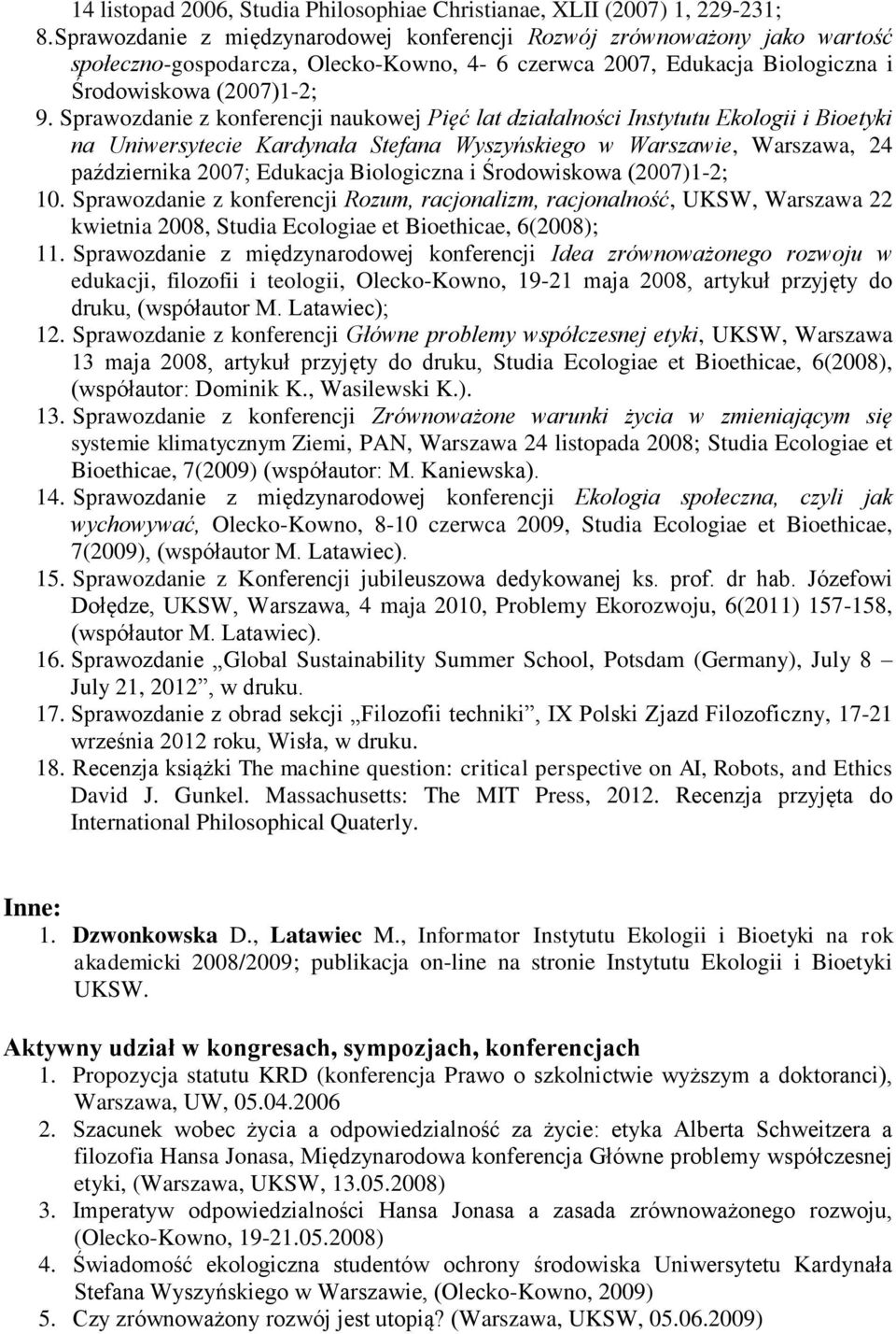 Sprawozdanie z konferencji naukowej Pięć lat działalności Instytutu Ekologii i Bioetyki na Uniwersytecie Kardynała Stefana Wyszyńskiego w Warszawie, Warszawa, 24 października 2007; Edukacja