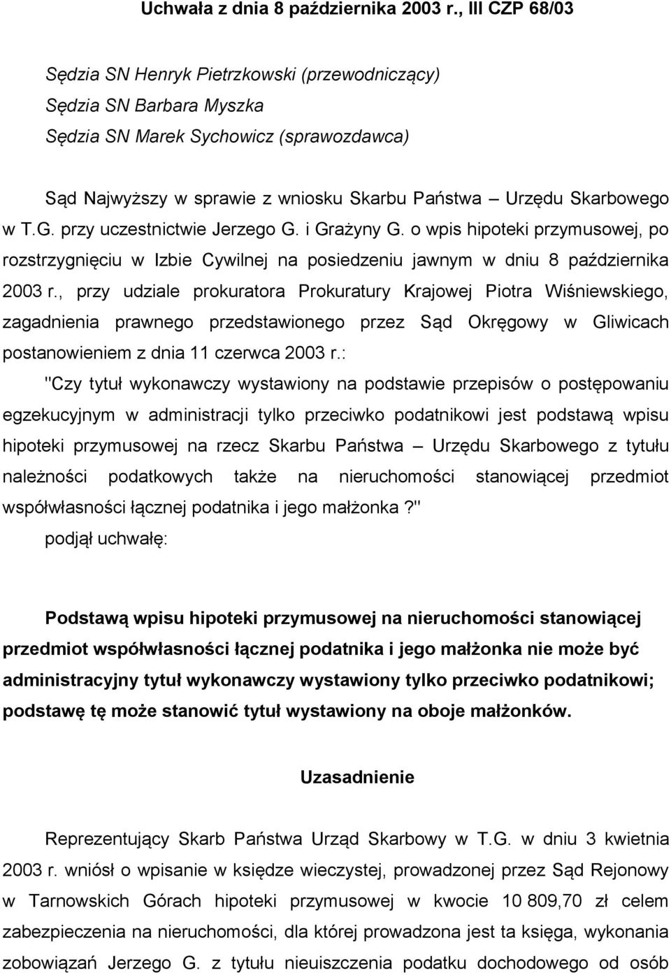G. przy uczestnictwie Jerzego G. i Grażyny G. o wpis hipoteki przymusowej, po rozstrzygnięciu w Izbie Cywilnej na posiedzeniu jawnym w dniu 8 października 2003 r.