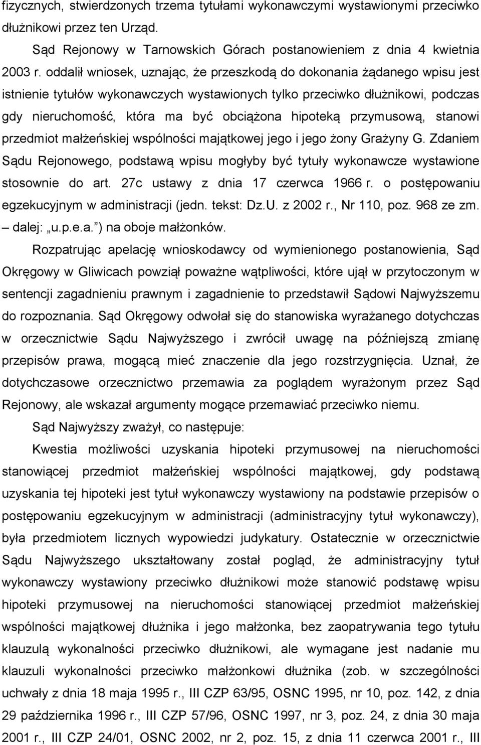 hipoteką przymusową, stanowi przedmiot małżeńskiej wspólności majątkowej jego i jego żony Grażyny G. Zdaniem Sądu Rejonowego, podstawą wpisu mogłyby być tytuły wykonawcze wystawione stosownie do art.
