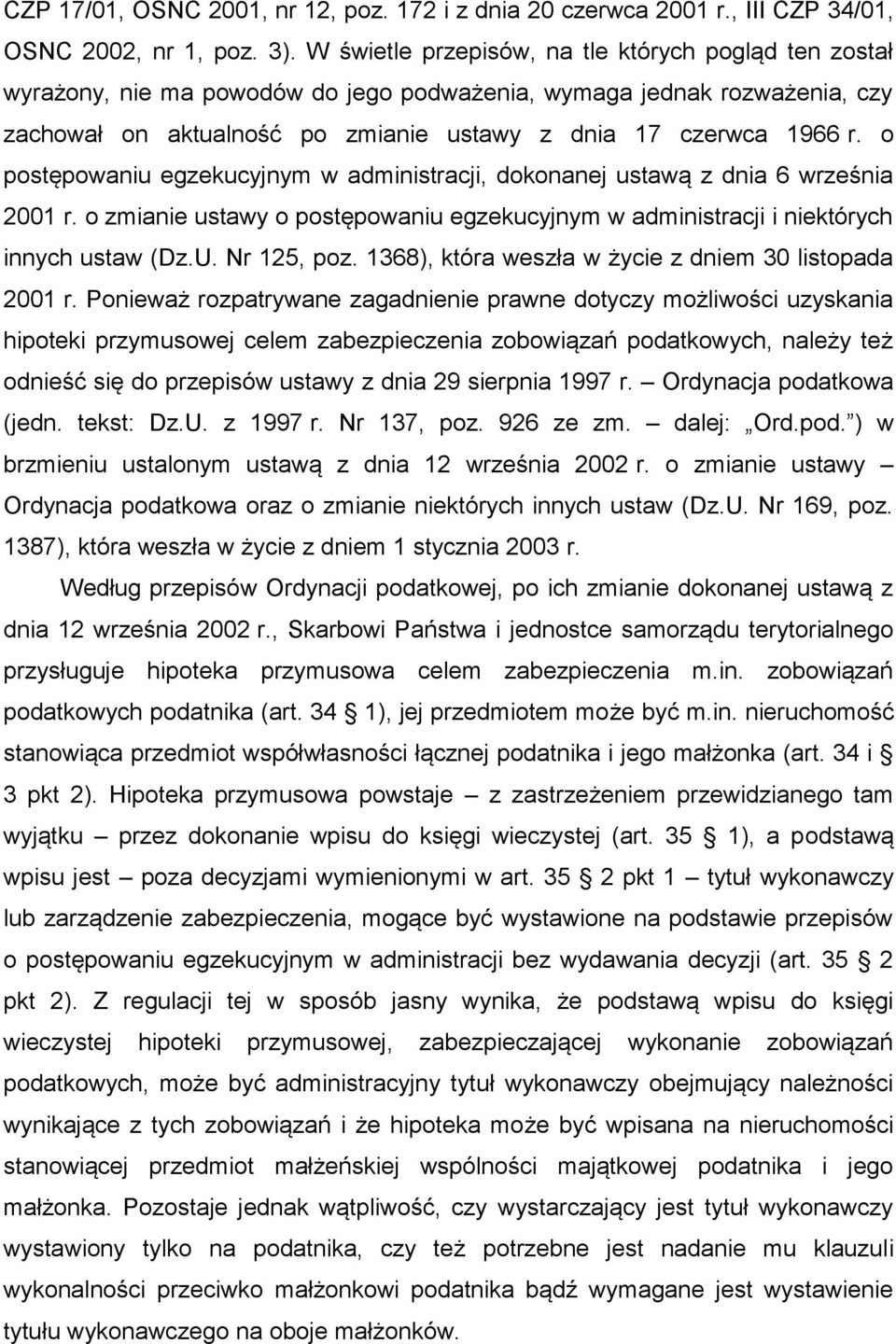 o postępowaniu egzekucyjnym w administracji, dokonanej ustawą z dnia 6 września 2001 r. o zmianie ustawy o postępowaniu egzekucyjnym w administracji i niektórych innych ustaw (Dz.U. Nr 125, poz.