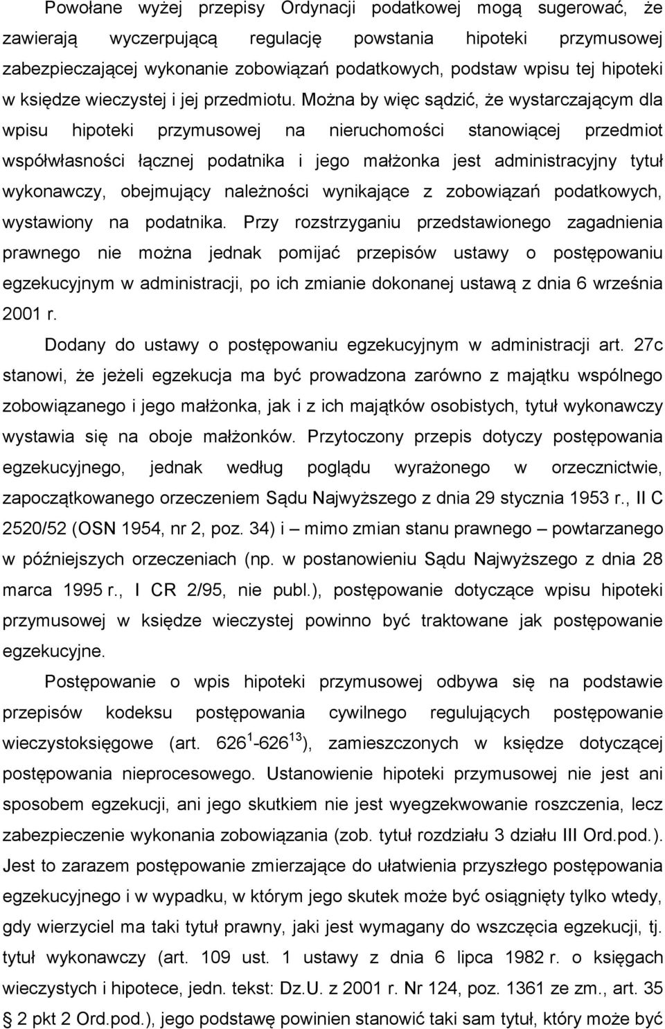 Można by więc sądzić, że wystarczającym dla wpisu hipoteki przymusowej na nieruchomości stanowiącej przedmiot współwłasności łącznej podatnika i jego małżonka jest administracyjny tytuł wykonawczy,