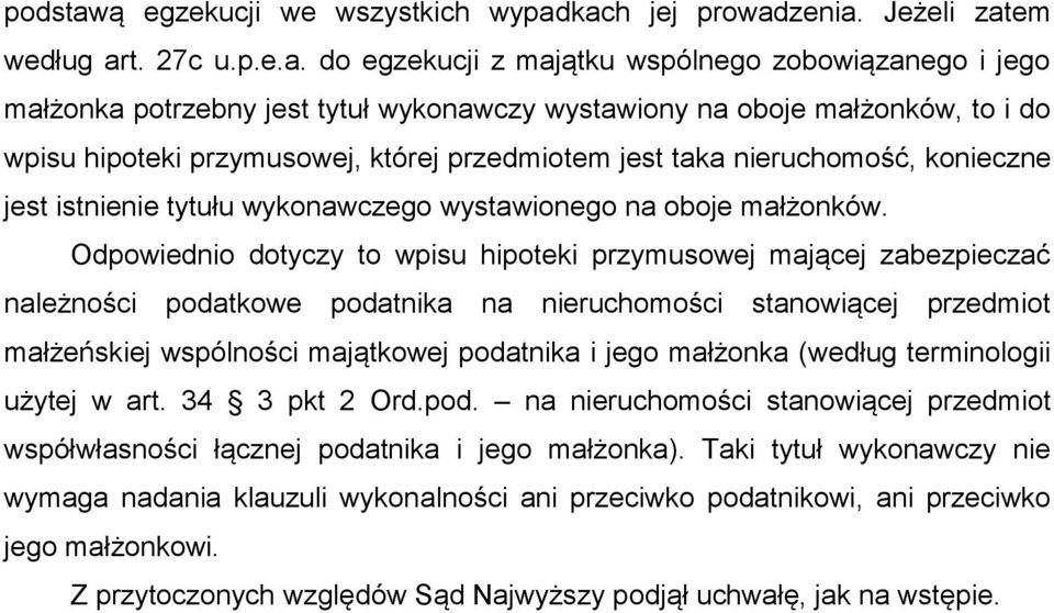 kach jej prowadzenia. Jeżeli zatem według art. 27c u.p.e.a. do egzekucji z majątku wspólnego zobowiązanego i jego małżonka potrzebny jest tytuł wykonawczy wystawiony na oboje małżonków, to i do wpisu