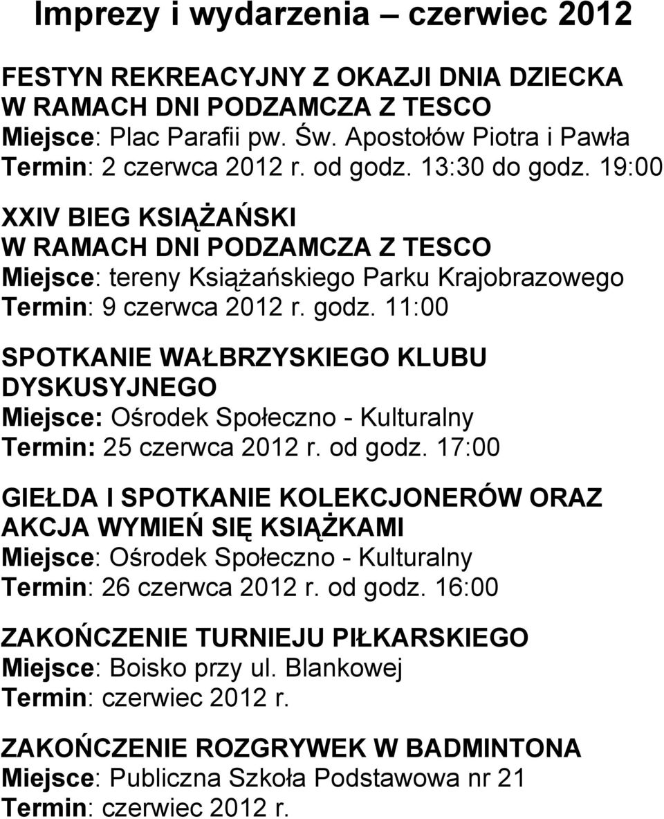 od godz. 17:00 GIEŁDA I SPOTKANIE KOLEKCJONERÓW ORAZ AKCJA WYMIEŃ SIĘ KSIĄŻKAMI Miejsce: Ośrodek Społeczno - Kulturalny Termin: 26 czerwca 2012 r. od godz.