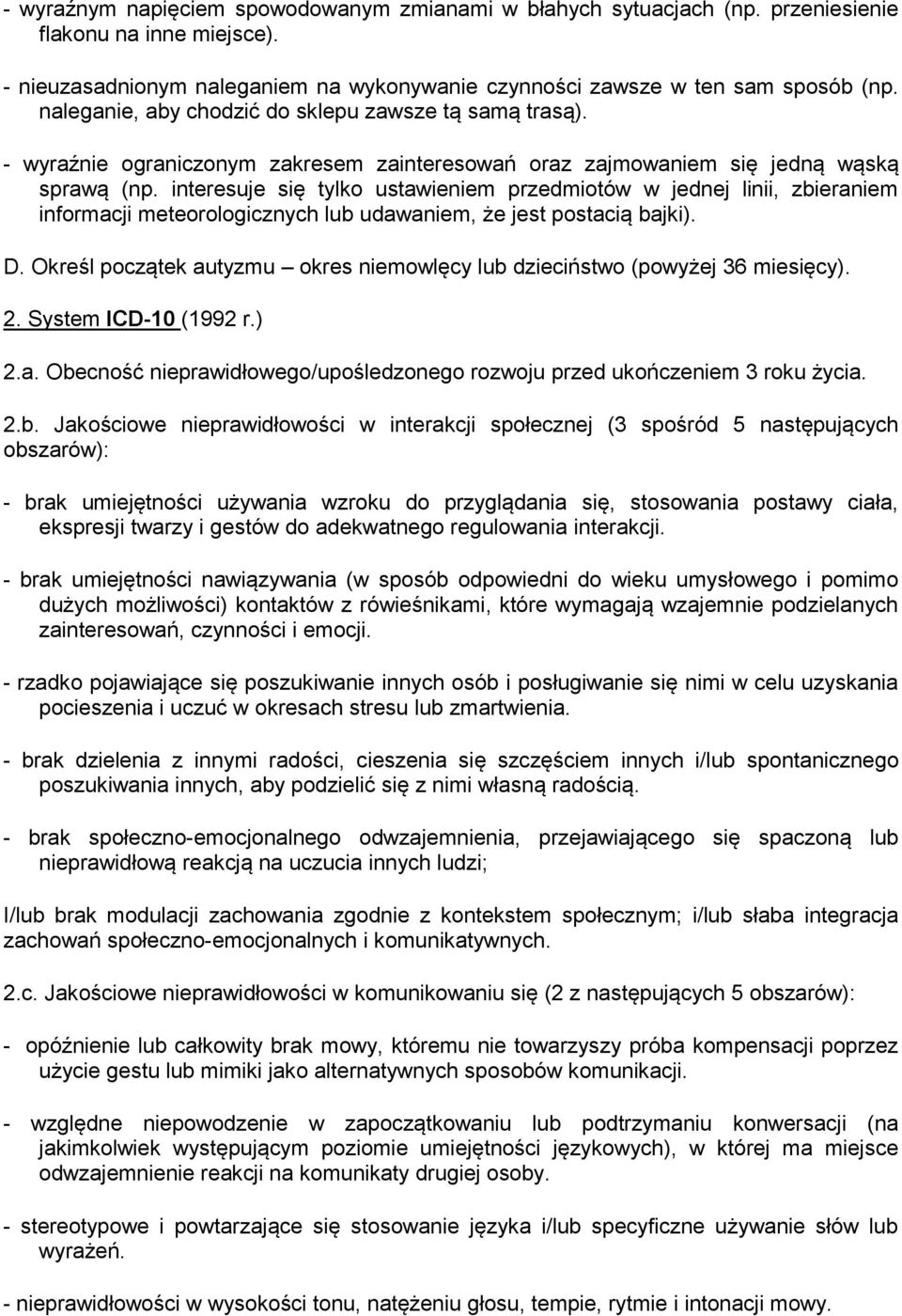 interesuje się tylko ustawieniem przedmiotów w jednej linii, zbieraniem informacji meteorologicznych lub udawaniem, że jest postacią bajki). D.