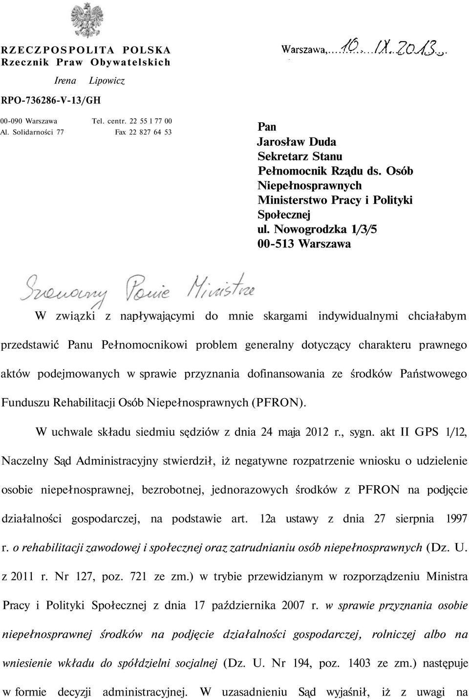 Nowogrodzka 1/3/5 00-513 Warszawa W związki z napływającymi do mnie skargami indywidualnymi chciałabym przedstawić Panu Pełnomocnikowi problem generalny dotyczący charakteru prawnego aktów