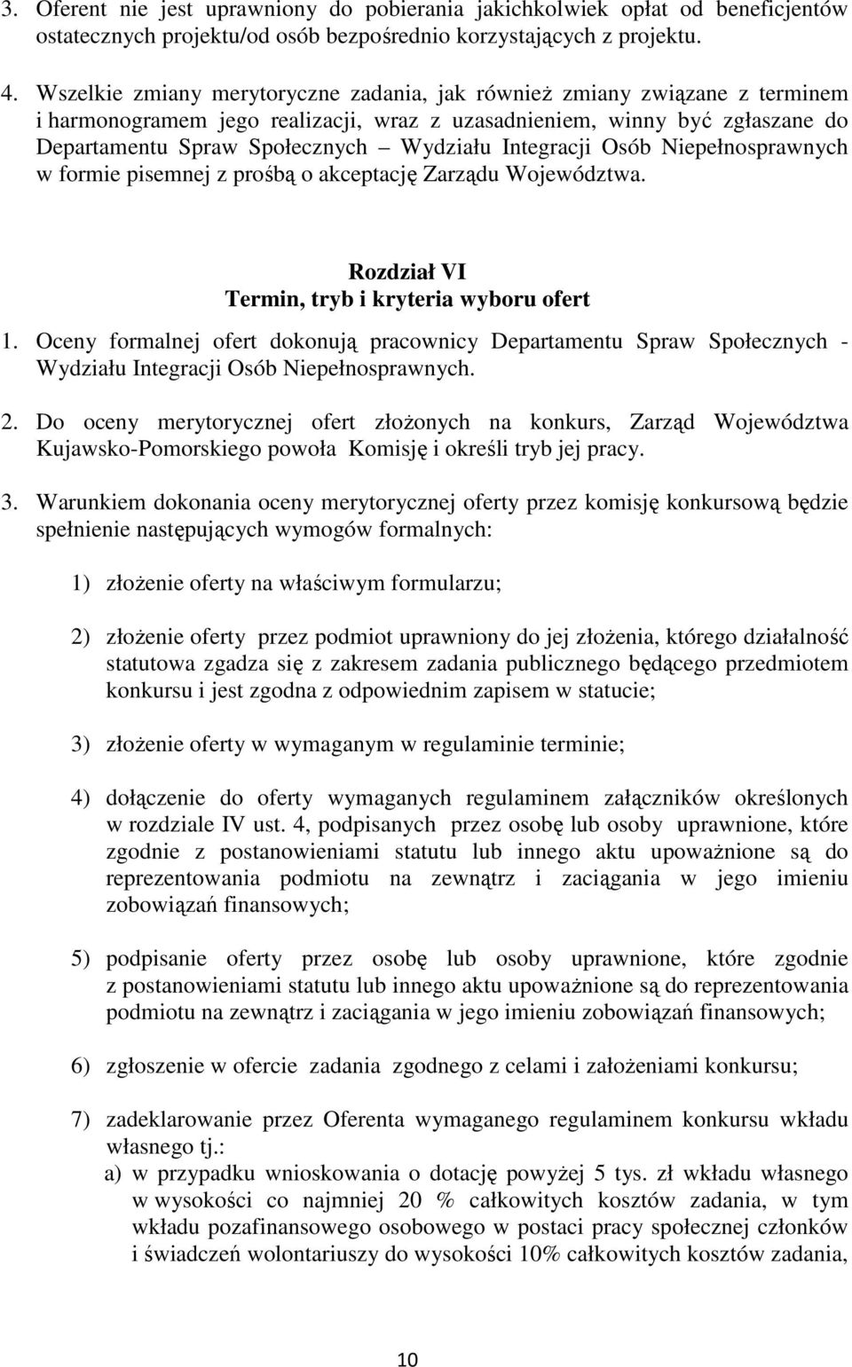 Integracji Osób Niepełnosprawnych w formie pisemnej z prośbą o akceptację Zarządu Województwa. Rozdział VI Termin, tryb i kryteria wyboru ofert 1.