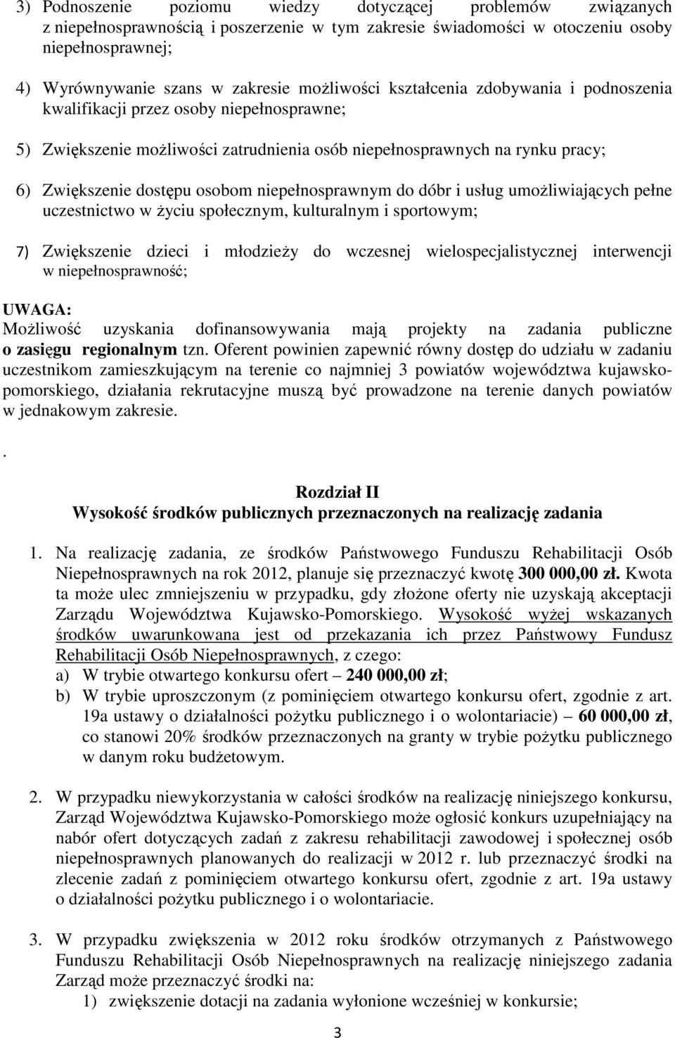 niepełnosprawnym do dóbr i usług umoŝliwiających pełne uczestnictwo w Ŝyciu społecznym, kulturalnym i sportowym; 7) Zwiększenie dzieci i młodzieŝy do wczesnej wielospecjalistycznej interwencji w