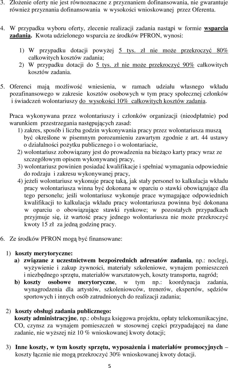 zł nie moŝe przekroczyć 80% całkowitych kosztów zadania; 2) W przypadku dotacji do 5 