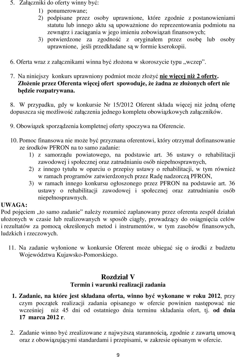 Oferta wraz z załącznikami winna być złoŝona w skoroszycie typu wczep. 7. Na niniejszy konkurs uprawniony podmiot moŝe złoŝyć nie więcej niŝ 2 oferty.