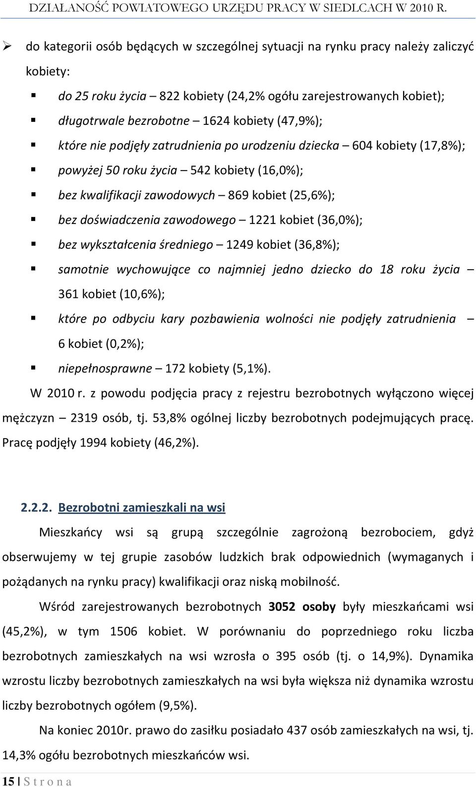 zawodowego 1221 kobiet (36,0%); bez wykształcenia średniego 1249 kobiet (36,8%); samotnie wychowujące co najmniej jedno dziecko do 18 roku życia 361 kobiet (10,6%); które po odbyciu kary pozbawienia