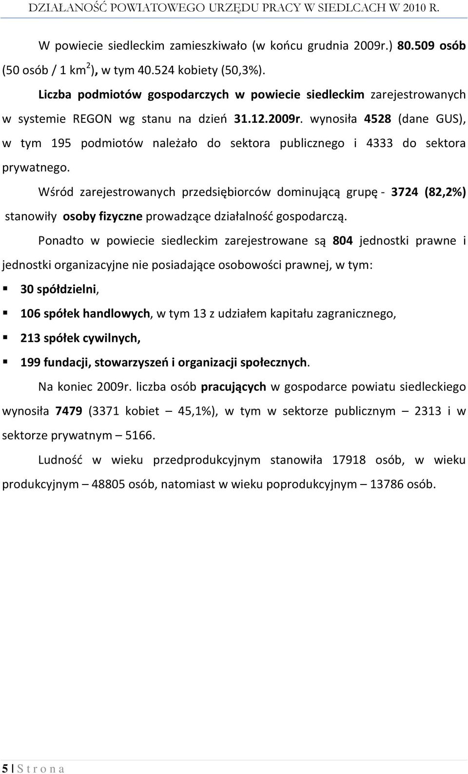 wynosiła 4528 (dane GUS), w tym 195 podmiotów należało do sektora publicznego i 4333 do sektora prywatnego.