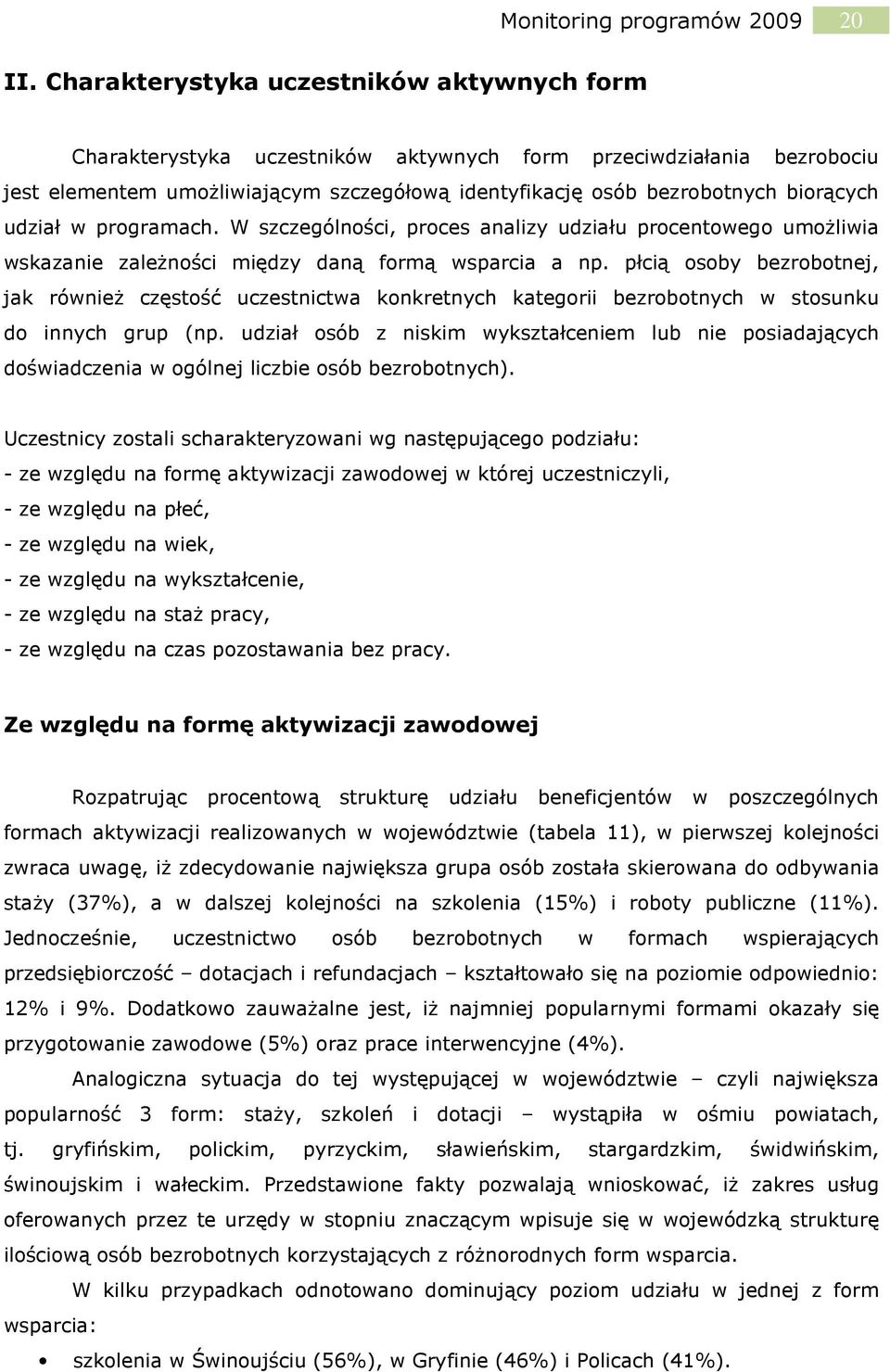 udział w programach. W szczególności, proces analizy udziału procentowego umożliwia wskazanie zależności między daną formą wsparcia a np.