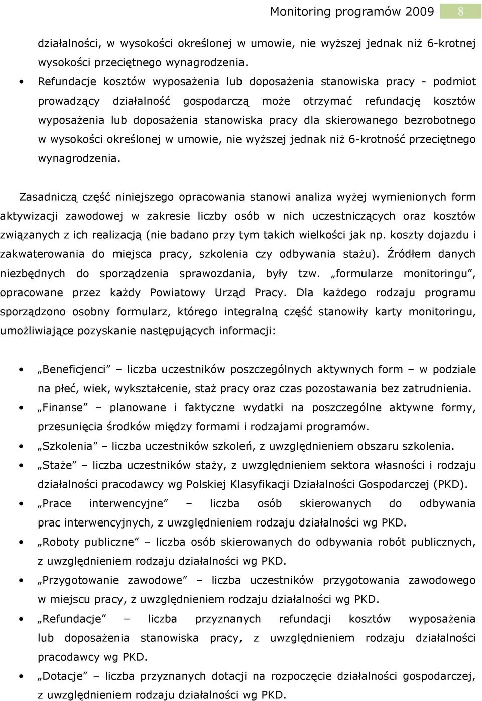 skierowanego bezrobotnego w wysokości określonej w umowie, nie wyższej jednak niż 6-krotność przeciętnego wynagrodzenia.