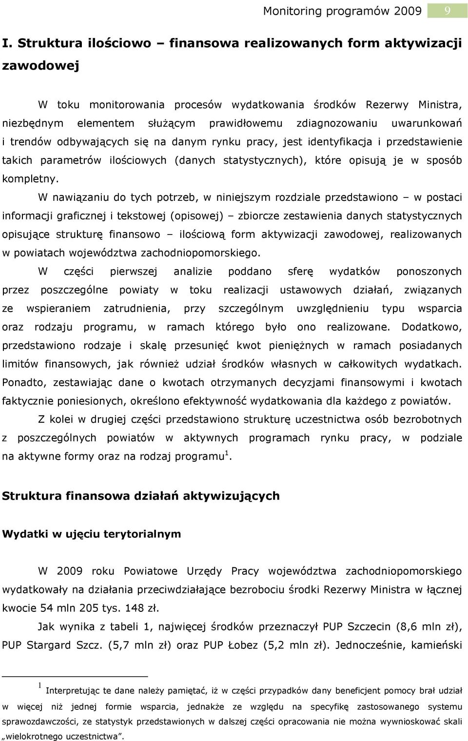 uwarunkowań i trendów odbywających się na danym rynku pracy, jest identyfikacja i przedstawienie takich parametrów ilościowych (danych statystycznych), które opisują je w sposób kompletny.