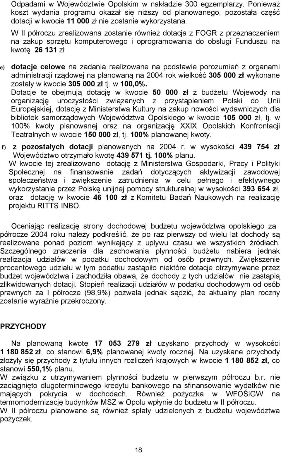 realizowane na podstawie porozumień z organami administracji rządowej na planowaną na 2004 rok wielkość 305 000 zł wykonane zostały w kwocie 305 000 zł tj. w 100,0%.