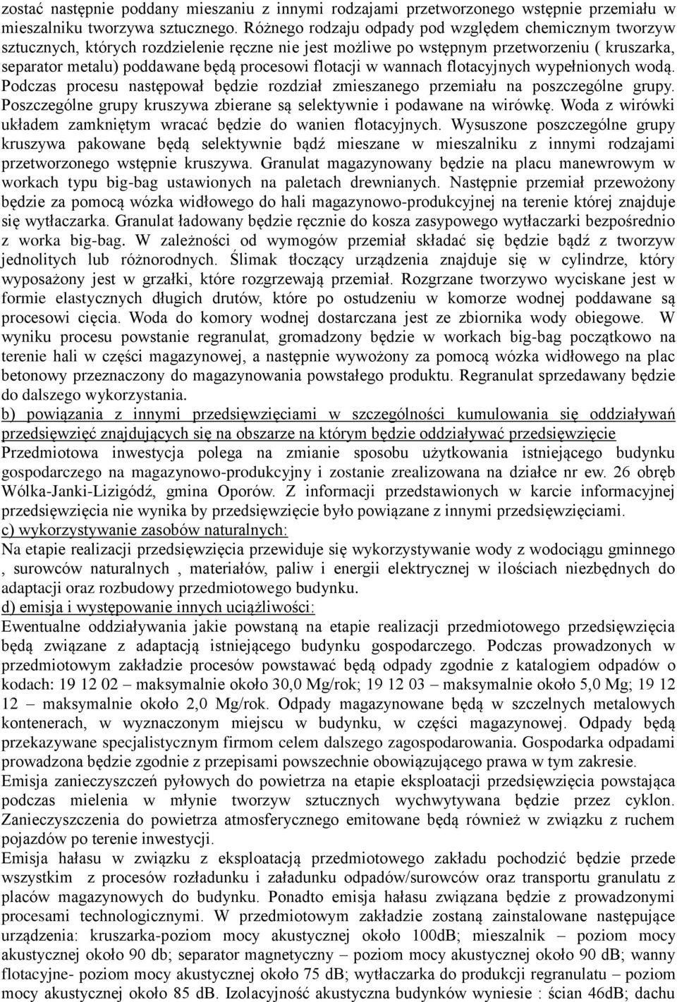 flotacji w wannach flotacyjnych wypełnionych wodą. Podczas procesu następował będzie rozdział zmieszanego przemiału na poszczególne grupy.