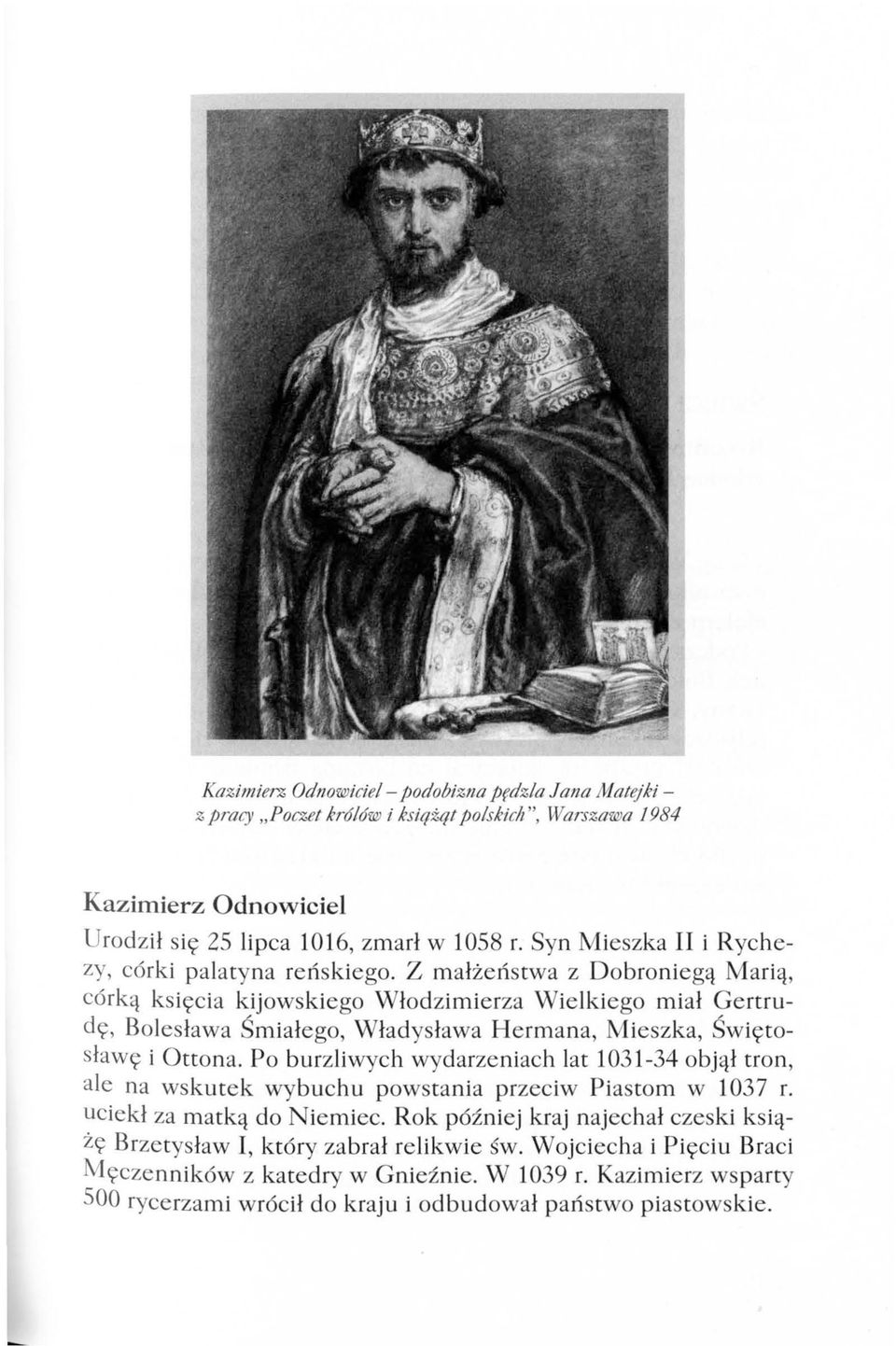 Z m a łż e ń s twa z D o broni egą M a ri ą, có rk ą k s i ęc i a kijowskiego Wł o d z imi e rza Wie lkiego mi a ł Ge rtrud ę, Bo l es ława Ś mi a łego, Wład ys ława H e rm ana, M ieszka, Św ię to s