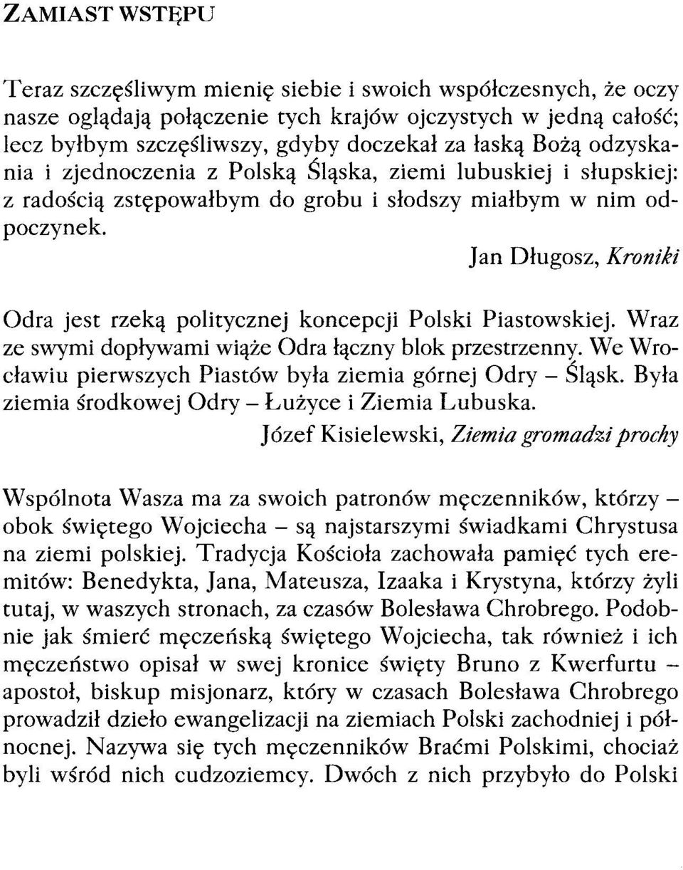 Jan Długosz, Kroniki Odra jest rzeką politycznej koncepcji Polski Piastowskiej. Wraz ze swymi dopływami wiąże Odra łączny blok przestrzenny.