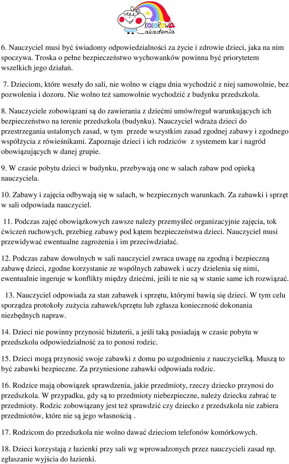 Nauczyciele zobowiązani są do zawierania z dziećmi umów/reguł warunkujących ich bezpieczeństwo na terenie przedszkola (budynku).