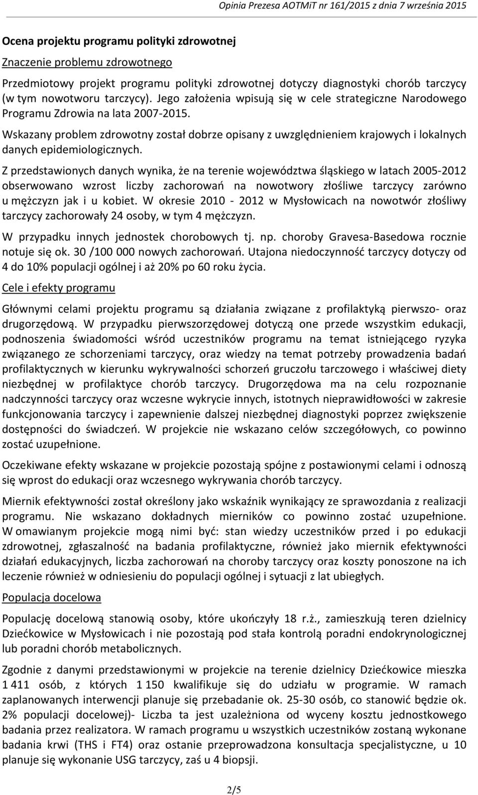 Wskazany problem zdrowotny został dobrze opisany z uwzględnieniem krajowych i lokalnych danych epidemiologicznych.