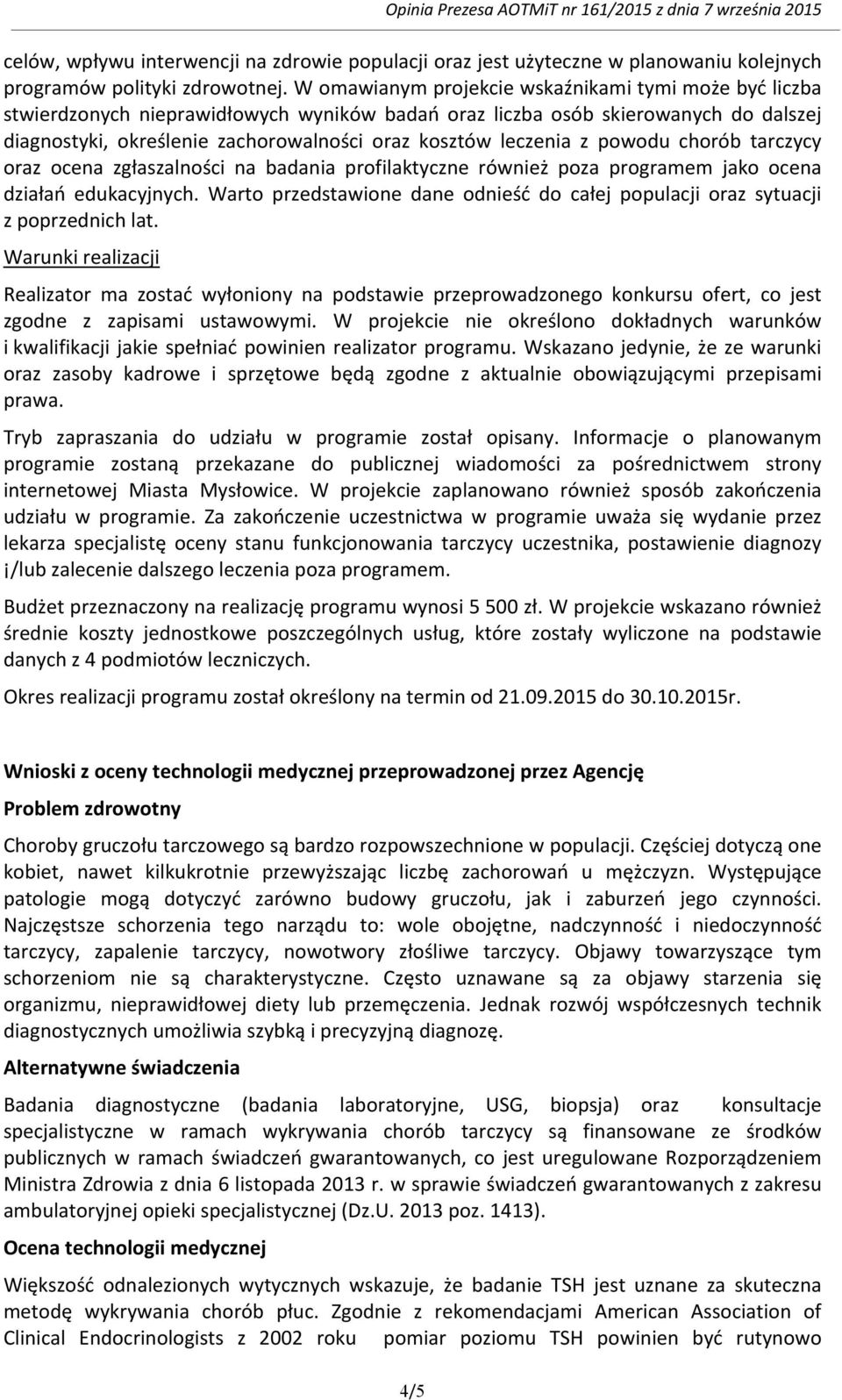 leczenia z powodu chorób tarczycy oraz ocena zgłaszalności na badania profilaktyczne również poza programem jako ocena działań edukacyjnych.