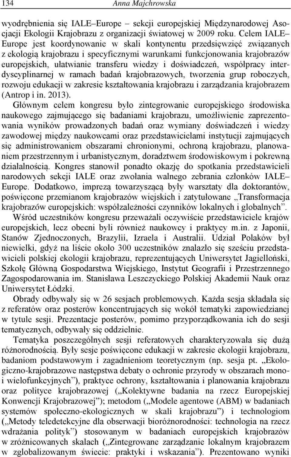 doświadczeń, współpracy interdyscyplinarnej w ramach badań krajobrazowych, tworzenia grup roboczych, rozwoju edukacji w zakresie kształtowania krajobrazu i zarządzania krajobrazem (Antrop i in. 2013).