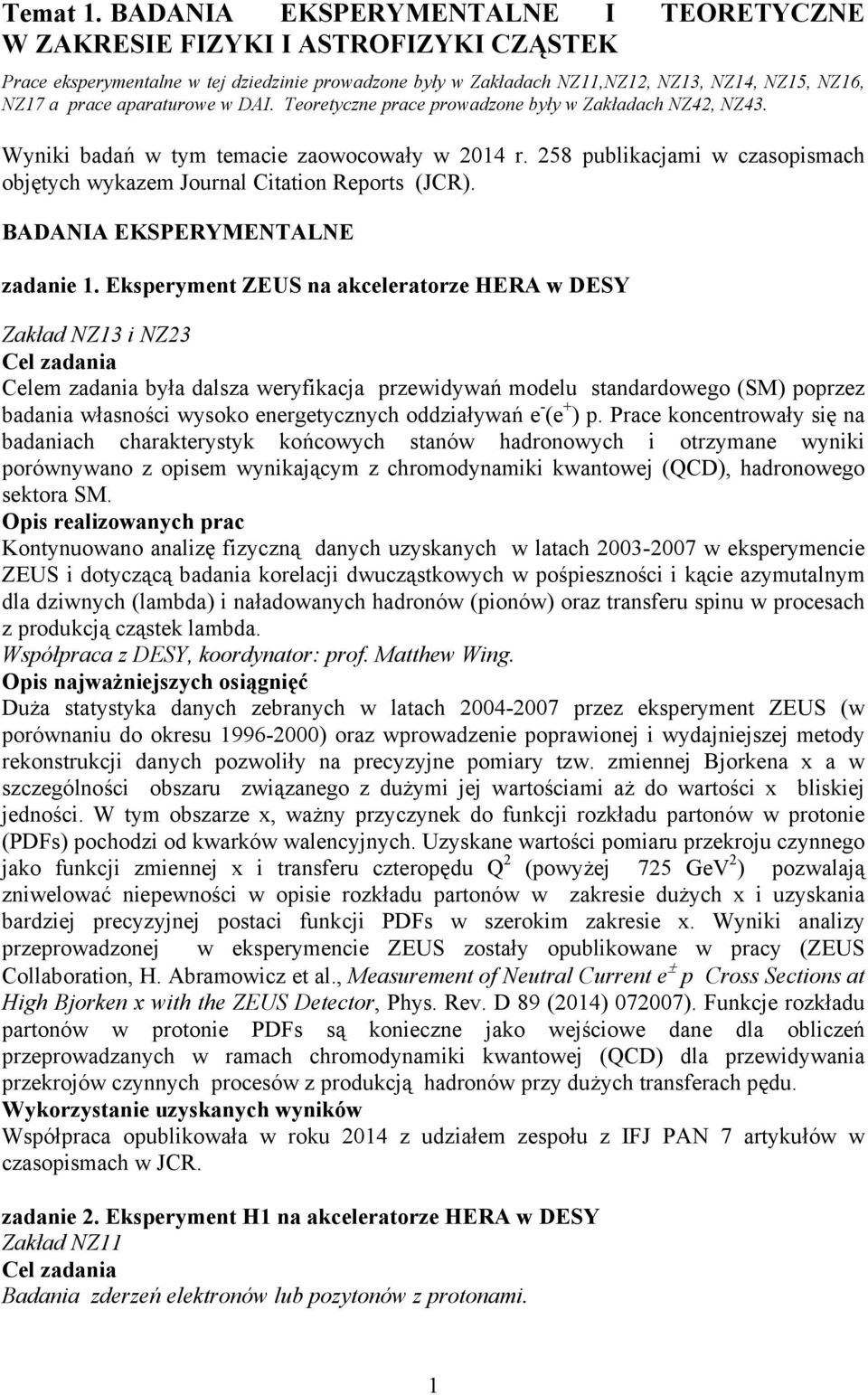 aparaturowe w DAI. Teoretyczne prace prowadzone były w Zakładach NZ42, NZ43. Wyniki badań w tym temacie zaowocowały w 2014 r.