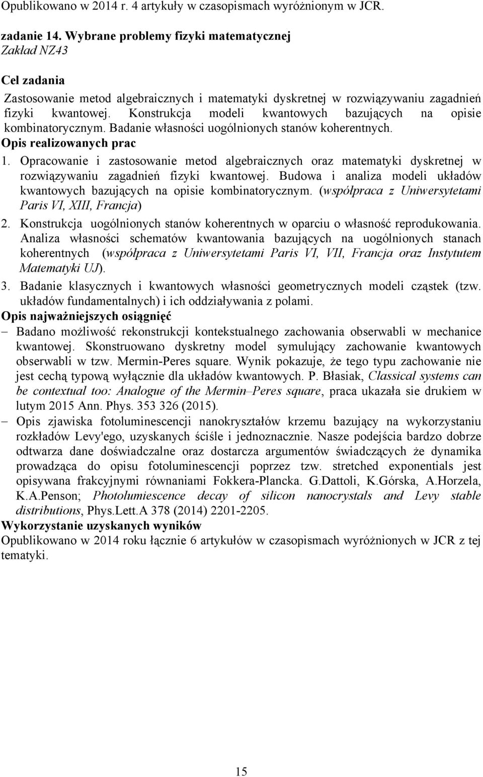 Konstrukcja modeli kwantowych bazujących na opisie kombinatorycznym. Badanie własności uogólnionych stanów koherentnych. 1.