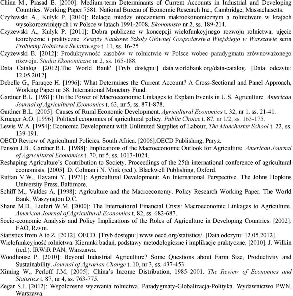 189-214. Czyżewski A., Kułyk P. [2011]: Dobra publiczne w koncepcji wielofunkcyjnego rozwoju rolnictwa; ujęcie teoretyczne i praktyczne.