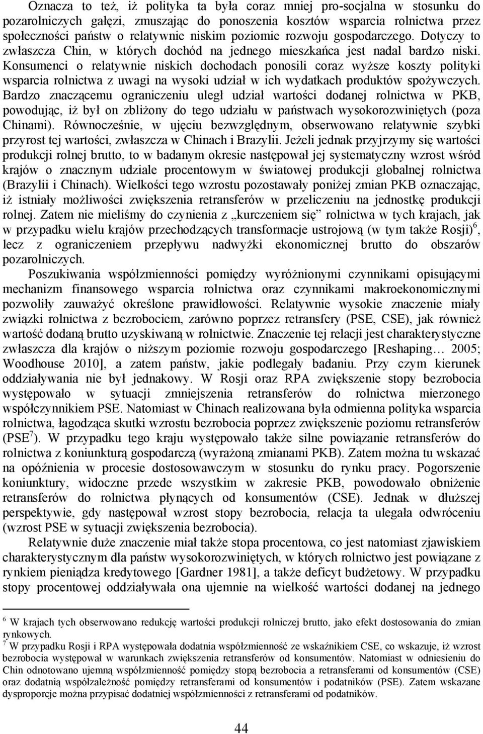 Konsumenci o relatywnie niskich dochodach ponosili coraz wyższe koszty polityki wsparcia rolnictwa z uwagi na wysoki udział w ich wydatkach produktów spożywczych.