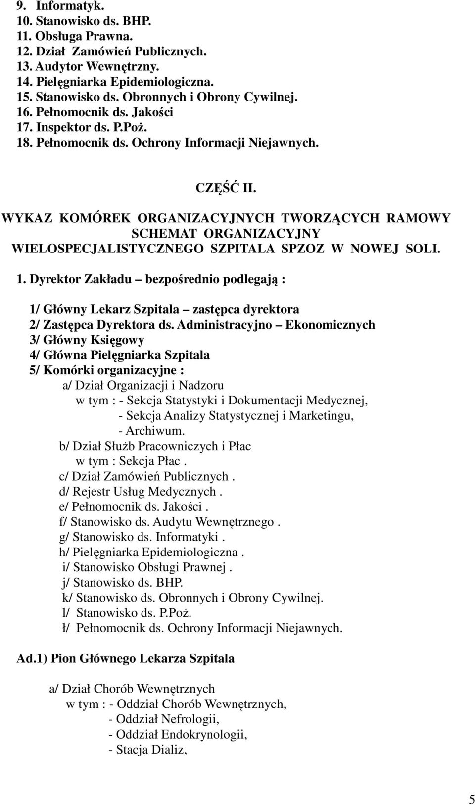 WYKAZ KOMÓREK ORGANIZACYJNYCH TWORZĄCYCH RAMOWY SCHEMAT ORGANIZACYJNY WIELOSPECJALISTYCZNEGO SZPITALA SPZOZ W NOWEJ SOLI. 1.