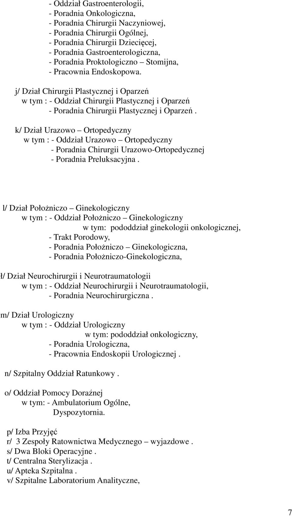 k/ Dział Urazowo Ortopedyczny w tym : - Urazowo Ortopedyczny - Poradnia Chirurgii Urazowo-Ortopedycznej - Poradnia Preluksacyjna.